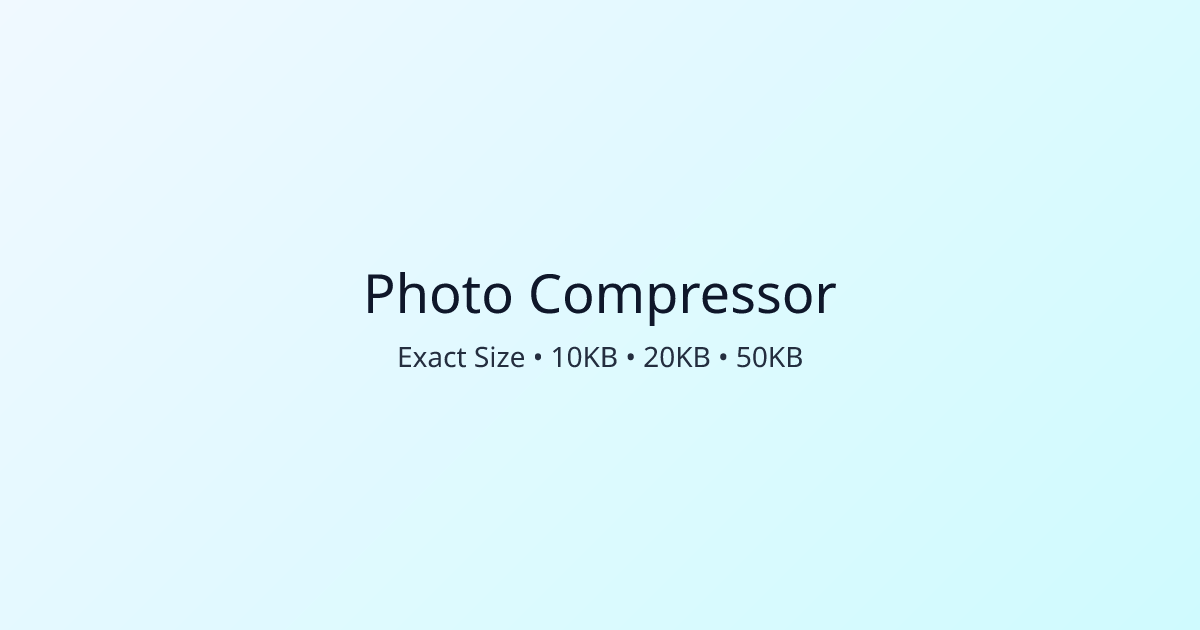 Photo Compressor to 50KB, 20KB, 10KB - Resize to Exact Size | ExamPic Pro